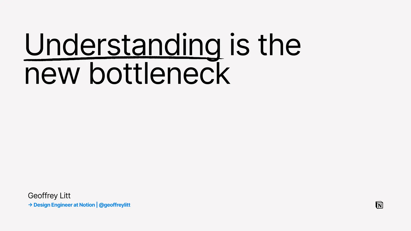 Title slide: Understanding is the new bottleneck. Geoffrey Litt, Design Engineer at Notion.