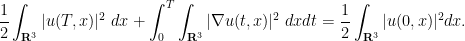 \displaystyle  \frac{1}{2} \int_{{\bf R}^3} |u(T,x)|^2\ dx + \int_0^T \int_{{\bf R}^3} |\nabla u(t,x)|^2\ dx dt = \frac{1}{2} \int_{{\bf R}^3} |u(0,x)|^2\ dx.